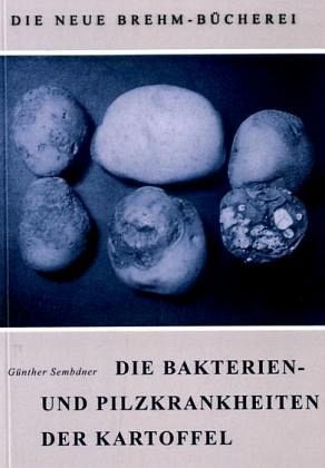 Die Bakterien- und Pilzkrankheiten der Kartoffel Die Bakterien- und Pilzkrankheiten der Kartoffel
