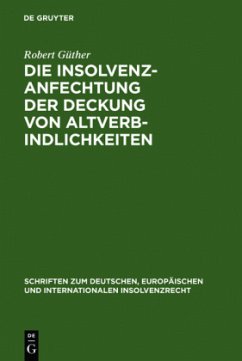 Die Insolvenzanfechtung der Deckung von Altverbindlichkeiten - Güther, Robert