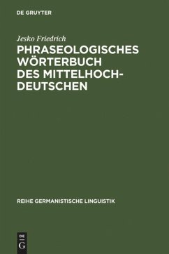 Phraseologisches Wörterbuch des Mittelhochdeutschen - Friedrich, Jesko