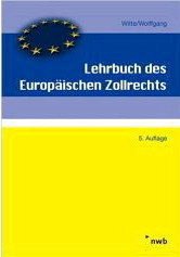 Lehrbuch des Europäischen Zollrechts - Witte, Peter / Wolffgang, Hans M. Überarb. von Bleihauer, Hans J / Görtz, Heinz G / Henke, Reginhard / Huchatz, Wolfgang / Kampf, Hans J / Hebenstreit, Frank (Hgg.)