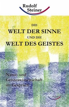 Die Welt der Sinne und die Welt des Geistes - Steiner, Rudolf