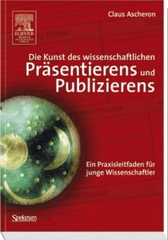 Die Kunst des wissenschaftlichen Präsentierens und Publizierens - Ascheron, Claus
