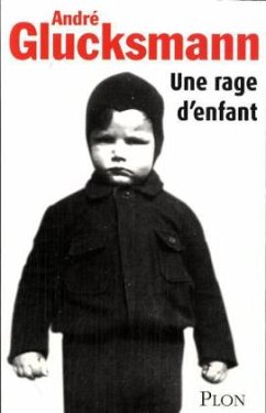 Une rage d'enfant - Glucksmann, Andre