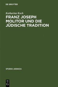 Franz Joseph Molitor und die jüdische Tradition - Koch, Katharina