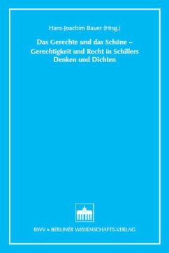 Das Gerechte und das Schöne - Gerechtigkeit und Recht in Schillers Denken und Dichten - Bauer, Hans J. (Hrsg.)