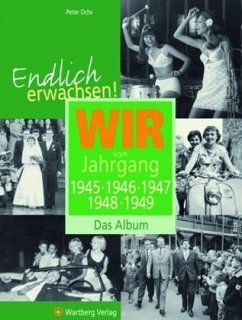 Wir vom Jahrgang 1945, 1946, 1947, 1948, 1949 - Ochs, Peter