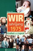 Wir vom Jahrgang 1975 - Kindheit und Jugend