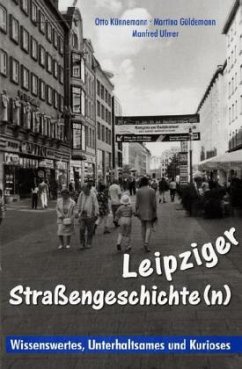 Leipziger Straßengeschichte(n) - Künnemann, Otto; Güldemann, Martina; Ulmer, Manfred