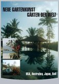 Neue Gartenkunst - Gärten der Welt - Vol. 3: USA, Australien, Japan, Bali