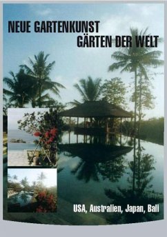 Neue Gartenkunst - Gärten der Welt - Vol. 3: USA, Australien, Japan, Bali - Neue Gartenkunst-Gärten Der