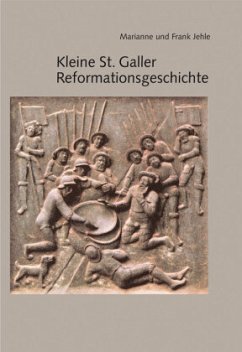 Kleine St. Galler Reformationsgeschichte - Jehle, Marianne;Jehle, Frank