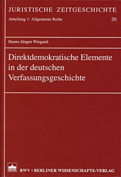 Direktdemokratische Elemente in der deutschen Verfassungsgeschichte - Wiegand, Hanns-Jürgen