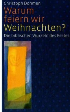 Warum feiern wir Weihnachten? - Dohmen, Christoph