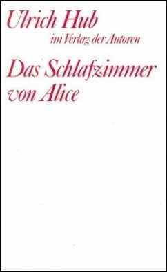 Das Schlafzimmer von Alice - Hub, Ulrich