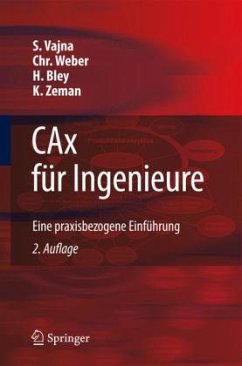CAx für Ingenieure - Vajna, Sandor / Weber, Christian / Bley, Helmut / Zeman, Klaus. Unter Mitwirkung von Hehenberger, Peter