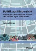 Politik aus Kindersicht. Eine Studie über Interesse, Wissen und Einstellungen von Kindern