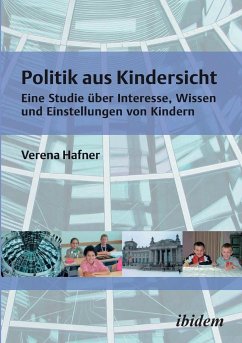 Politik aus Kindersicht. Eine Studie über Interesse, Wissen und Einstellungen von Kindern - Hafner, Verena