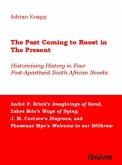 The Past Coming to Roost in the Present - Historicising History in Four Post-Apartheid South African Novels: André P. Br