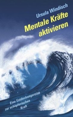 Mentale Kräfte aktivieren - Windisch, Ursula