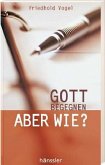 Gott begegnen, aber wie?