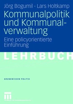 Kommunalpolitik und Kommunalverwaltung - Bogumil, Jörg;Holtkamp, Lars