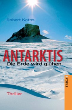 ANTARKTIS - Die Erde wird glühen - Koths, Robert