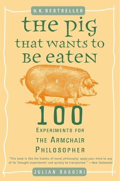 The Pig That Wants to Be Eaten - Baggini, Julian