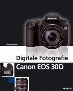 Digitale Fotografie Canon EOS 30D, m. CD-ROM - Haasz, Christian