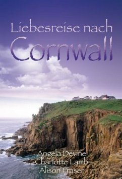 Liebesreise nach Cornwall - Devine, Angela; Lamb, Charlotte; Fraser, Alison