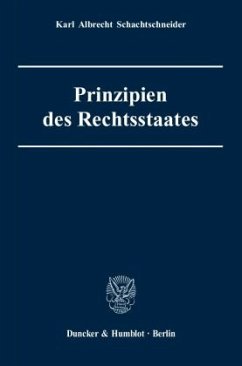 Prinzipien des Rechtsstaates. - Schachtschneider, Karl Albrecht