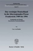 Das vereinigte Deutschland in der überregionalen Presse Frankreichs 1989 bis 1994.