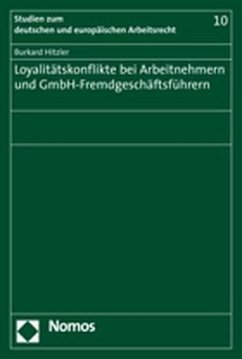 Loyalitätskonflikte bei Arbeitnehmern und GmbH-Fremdgeschäftsführern - Hitzler, Burkard