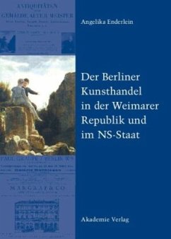 Der Berliner Kunsthandel in der Weimarer Republik und im NS-Staat - Enderlein, Angelika