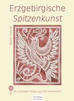 Erzgebirgische Spitzenkunst, m. 1 Buch, m. 6 Beilage - Siebdrath, Regine