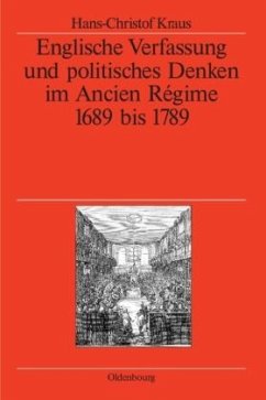 Englische Verfassung und politisches Denken im Ancien Régime 1689 bis 1789 - Kraus, Hans-Christof