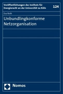 Unbundlingkonforme Netzorganisation - Roth, Eva