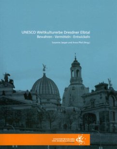 UNESCO Weltkulturerbe Dresdner Elbtal - Jaeger, Susanne / Pfeil, Anne (Hgg.) UNESCO Weltkulturerbe Dresdner Elbtal - Jaeger, Susanne / Pfeil, Anne (Hgg.)
