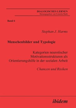 Menschenbilder und Typologie - Kategorien neurotischer Motivationsstrukturen als Orientierungshilfe in der sozialen Arbeit. Chancen und Risiken - Harms, Stephan J.