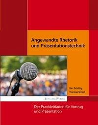 Angewandte Rhetorik und Präsentationstechnik - Schilling, Gert