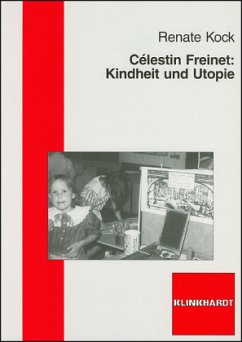 Célestin Freinet: Kindheit und Utopie - Kock, Renate