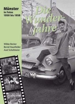 Die Wunderjahre. Münster in Fotos 1950 bis 1958 - Becker, Wibke; Haunfelder, Bernd; Schollmeier, Axel