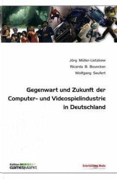 Gegenwart und Zukunft der Computer- und Videospielindustrie in Deutschland - Müller-Lietzkow, Jörg;Bouncken, Ricarda B.;Seufert, Wolfgang