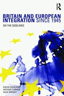 Britain and European Integration since 1945 - Gowland, David; Turner, Arthur; Wright, Alex