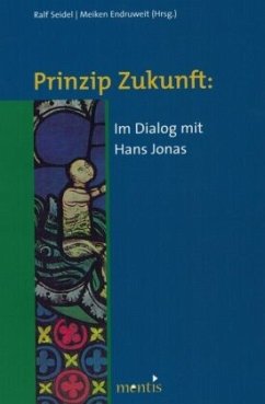 Prinzip Zukunft: Im Dialog mit Hans Jonas - Endruweit, Meiken / Seidel, Ralf (Hgg.)