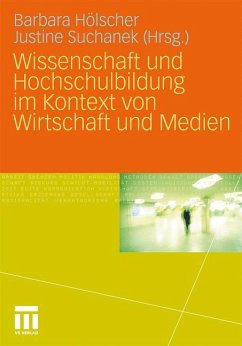 Wissenschaft und Hochschulbildung im Kontext von Wirtschaft und Medien - Hölscher, Barbara / Suchanek, Justine (Hrsg.)