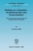 Mobbing am Arbeitsplatz - Strafbarkeitsrisiko oder Strafrechtslücke?