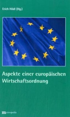 Aspekte einer europäischen Wirtschaftsordnung - Hödl, Erich (Hrsg.)