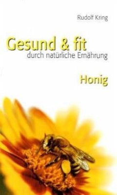 Gesund & fit durch natürliche Ernährung - Honig - Kring, Rudolf