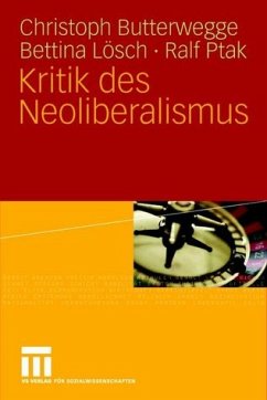 Kritik des Neoliberalismus - Butterwegge, Christoph / Lösch, Bettina / Ptak, Ralf / Engartner, Tim