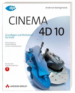 Cinema 4D 10 - Grundlagen und Workshops für Profis - Mit Bonuskapitel zu Character Modeling und dem Compositing-Plug-in - Koenigsmarck, Arndt von